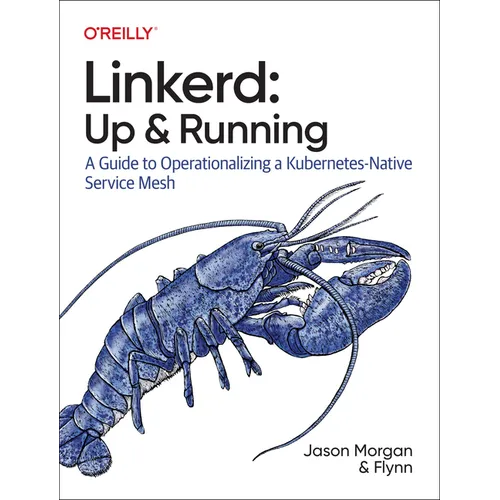 Linkerd: Up and Running: A Guide to Operationalizing a Kubernetes-Native Service Mesh - Paperback