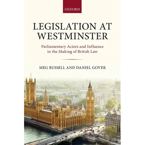 Legislation at Westminster: Parliamentary Actors and Influence in the Making of British Law