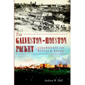 The Galveston-Houston Packet: Steamboats on Buffalo Bayou - Paperback