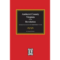 Amherst County, Virginia in the Revolution. Including Extracts from the "LOST ORDER BOOK" 1773-1782.