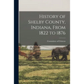 History of Shelby County, Indiana, From 1822 to 1876