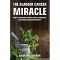 The Bladder Cancer Miracle - Hardcover