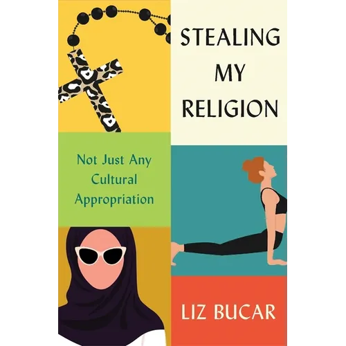 Stealing My Religion: Not Just Any Cultural Appropriation - Hardcover