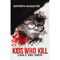 Kids who Kill: Eric Smith: True Crime Press Series 1, Book 2 - Paperback
