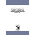 Letters on Astronomy, in Which the Elements of the Science Are Familialry [!] Explained ... with Numerous Engravings. by Denison Olmsted, LL.D. ...
