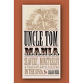 Uncle Tom Mania: Slavery, Minstrelsy, and Transatlantic Culture in the 1850s