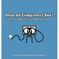 How do Computers See? A Picture Book Intro to Computer Vision - Hardcover
