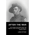 After the War: Returned Soldiers and the Mental and Physical Scars of World War I