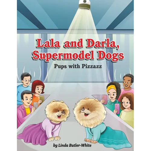 Lala and Darla, Supermodel Dogs: Pups with Pizzazz - Paperback