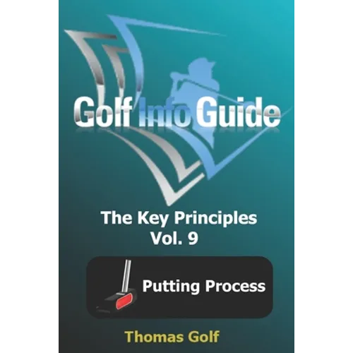 Golf Info Guide: The Key Principles Vol. 9 Putting Process - Paperback