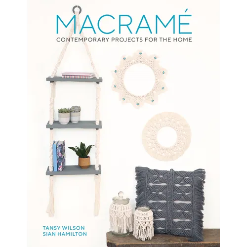 Macrame: Contemporary Projects for the Home: Contemporary Projects for the Home - Paperback
