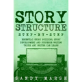 Story Structure: Step-by-Step - Essential Story Building, Story Development and Suspense Writing Tricks Any Writer Can Learn - Paperback