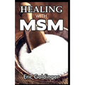 Healing with Msm: Handbook That Uncovered Natural Healing Power of MSM - Paperback
