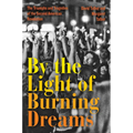 By the Light of Burning Dreams: The Triumphs and Tragedies of the Second American Revolution - Hardcover