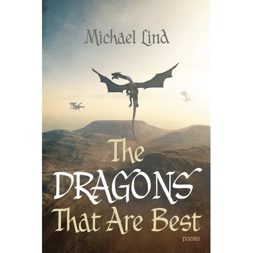 The Dragons That Are Best: Poems