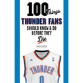 100 Things Thunder Fans Should Know & Do Before They Die - Paperback