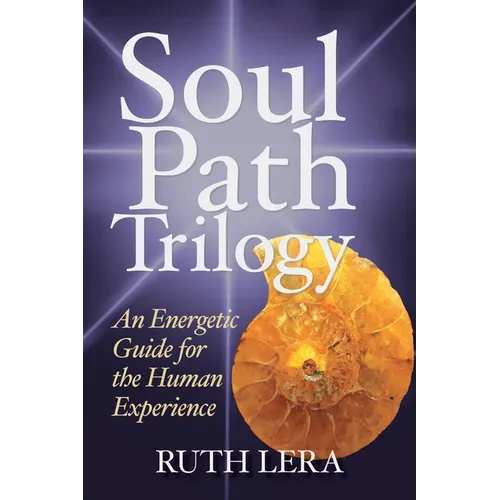 Soul Path Trilogy: An Energetic Guide for the Human Experience - Paperback