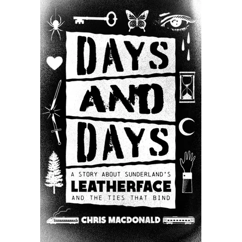 Days and Days: A Story about Sunderland's Leatherface and the Ties That Bind - Paperback