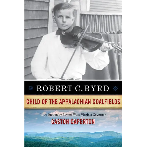 Robert C. Byrd: Child of the Appalachian Coalfields - Paperback