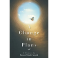 A Change in Plans: A Memoir by Susan Underwood - Paperback