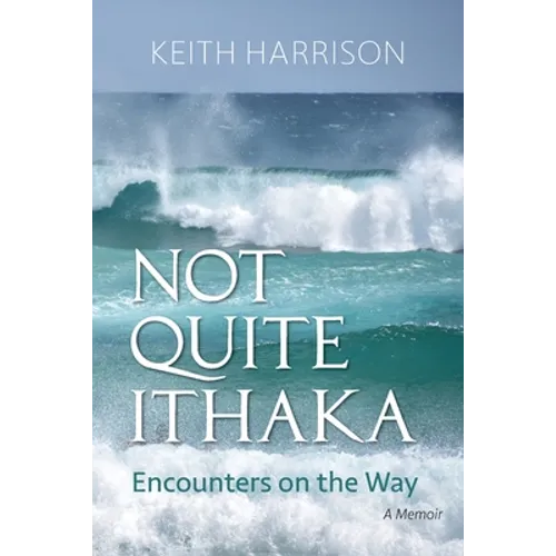 Not Quite Ithaka: Encounters on the Way: A Memoir - Paperback