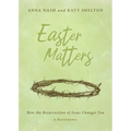 Easter Matters: How the Resurrection of Jesus Changes You - Paperback