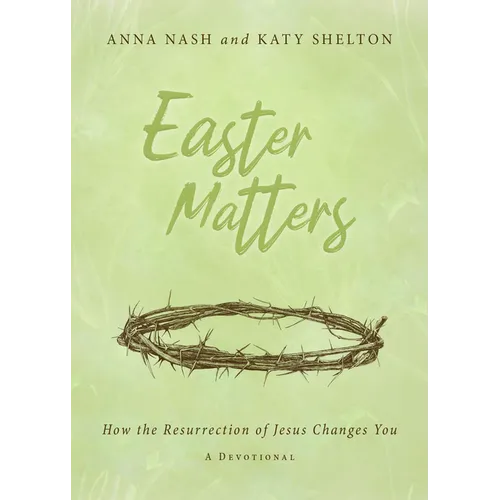 Easter Matters: How the Resurrection of Jesus Changes You - Paperback