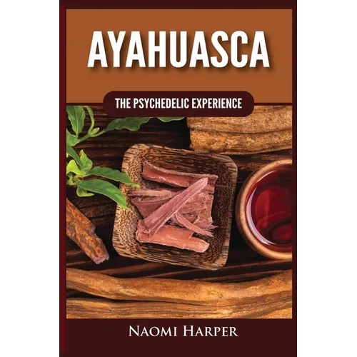 Ayahuasca: The Psychedelic Experience - Paperback