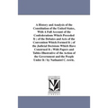 A History and Analysis of the Constitution of the United States, With A Full Account of the Confederations Which Preceded It; of the Debates and Acts