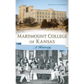 Marymount College of Kansas: A History