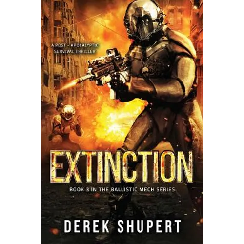 Extinction: A Post-Apocalyptic Survival Thriller (Book 3 in the Ballistic Mech Series)