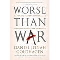 Worse Than War: Genocide, Eliminationism, and the Ongoing Assault on Humanity - Paperback