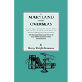 To Maryland from Overseas. a Complete Digest of the Jacobite Loyalists Sold Into White Slavery in Maryland, and the British and Contintental Backgroun