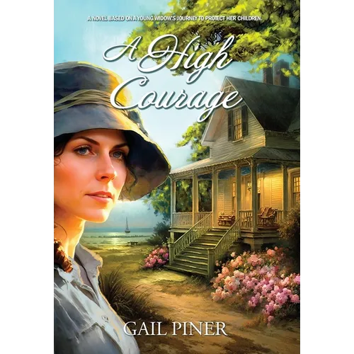 A High Courage: A Novel Based on a Young Woman's Journey to Protect Her Children