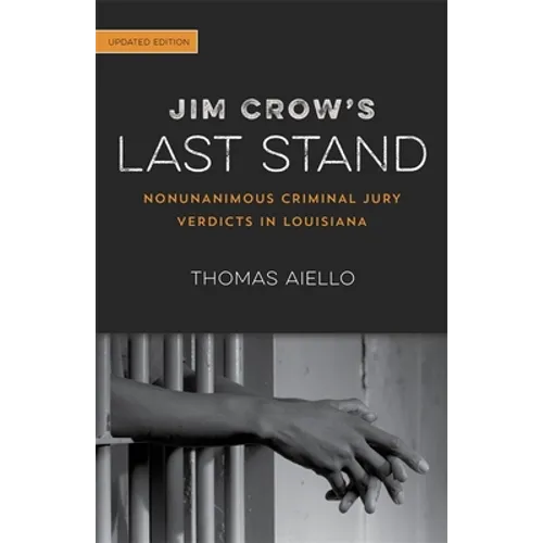 Jim Crow's Last Stand: Nonunanimous Criminal Jury Verdicts in Louisiana