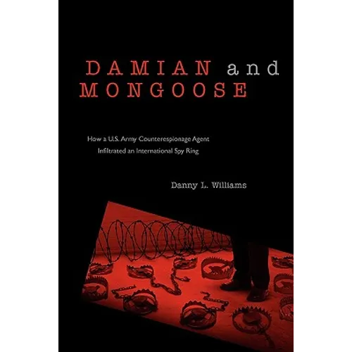 Damian and Mongoose: How A U.S. Army Counterespionage Agent Infiltrated an International Spy Ring - Paperback