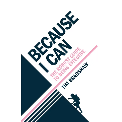 Because I Can: The Robust Guide to Being Effective - Paperback