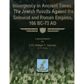 Insurgency in Ancient Times: The Jewish Revolts Against the Seleucid and Roman Empires, 166 BC-73 AD