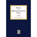 The History of Houston County, Texas - Paperback