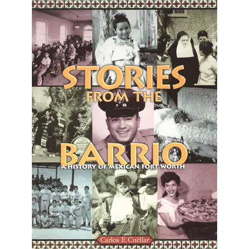 Stories from the Barrio: A History of Mexican Fort Worth