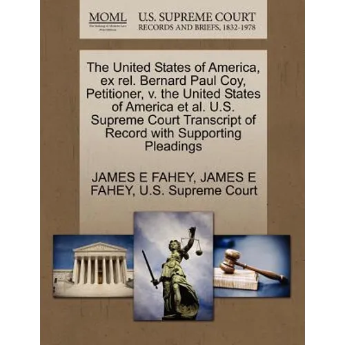 The United States of America, Ex Rel. Bernard Paul Coy, Petitioner, V. the United States of America et al. U.S. Supreme Court Transcript of Record wit