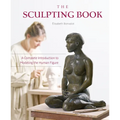 The Sculpting Book: A Complete Introduction to Modeling the Human Figure - Hardcover