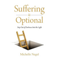 Suffering is Optional: Step Out of the Darkness and Into the Light - Paperback