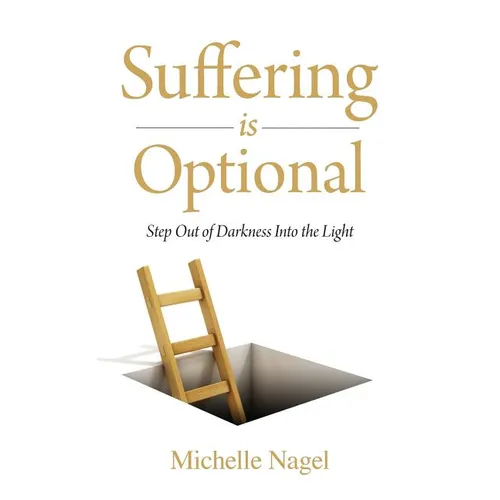 Suffering is Optional: Step Out of the Darkness and Into the Light - Paperback