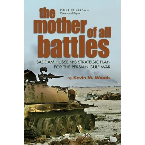 The Mother of All Battles: Saddam Hussein's Strategic Plan for the Persian Gulf War