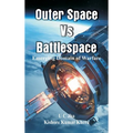 Outer Space Vs Battlespace: Emerging Domain of Warfare - Hardcover