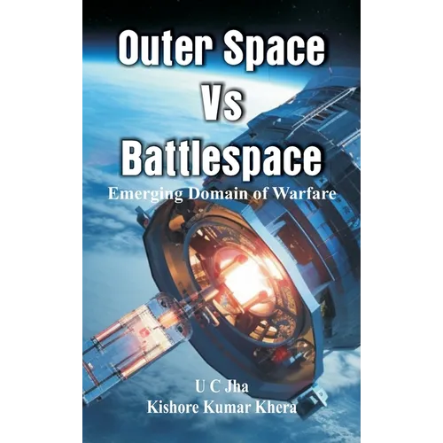 Outer Space Vs Battlespace: Emerging Domain of Warfare - Hardcover