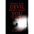 What the Devil Don't Want You to Know: Come Out of the Dark - Paperback