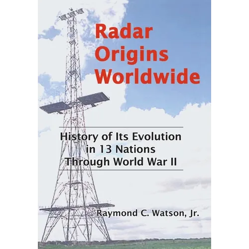 Radar Origins Worldwide: History of Its Evolution in 13 Nations Through World War II