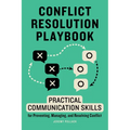 Conflict Resolution Playbook: Practical Communication Skills for Preventing, Managing, and Resolving Conflict - Paperback